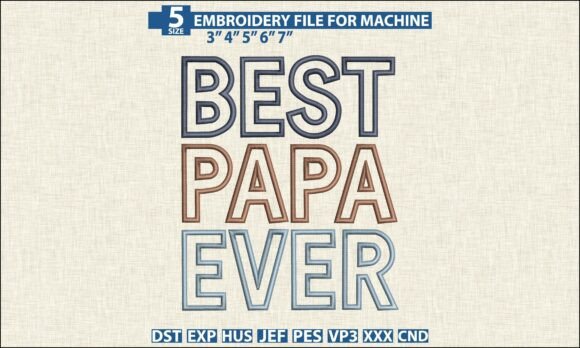 Best Papa Ever Embroidery DST PES File: Celebrate Dad with Custom Designs